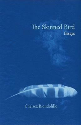 The Skinned Bird by Chelsea Biondolillo