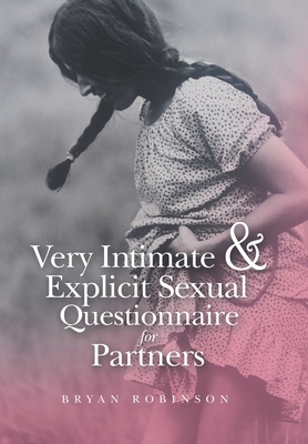 Very Intimate & Explicit Sexual Questionnaire for Partners by Bryan Robinson