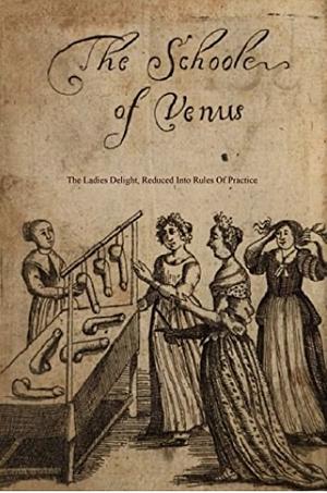 The School of Venus, or The Ladies Delight | Reduced Into Rules of Practice | Being the Translation of the French L'Escoles des filles. | In 2 Dialogues by Michel Millot