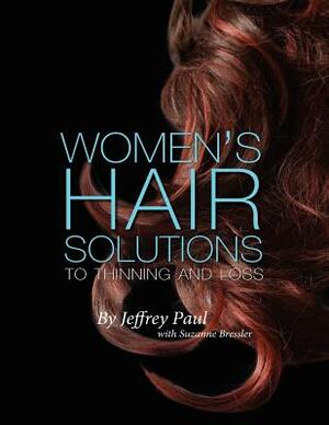 Women's Hair Solutions to Thinning and Loss by Jeffrey Paul