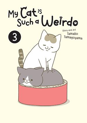 My Cat Is Such a Weirdo Vol. 3 by Tamako Tamagoyama