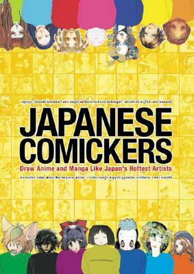 Japanese Comickers: Draw Anime and Manga Like Japan's Hottest Artists by Comickers Magazine