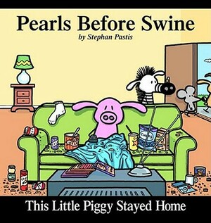 This Little Piggy Stayed Home, Volume 2: A Pearls Before Swine Collection by Stephan Pastis