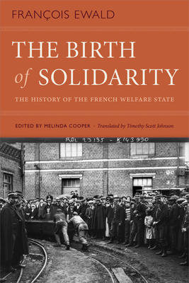 The Birth of Solidarity: The History of the French Welfare State by François Ewald