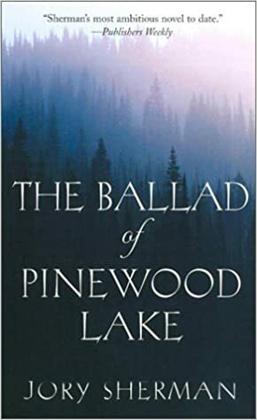 The Ballad of Pinewood Lake by Jory Sherman
