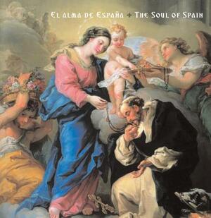 El Alma de España: The Soul of Spain by Marcus Burke, Selma Holo