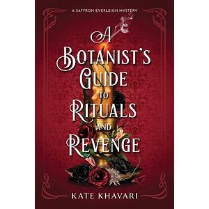 A Botanist's Guide to Rituals and Revenge by Kate Khavari