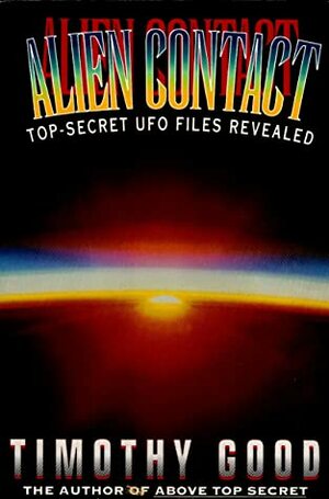 Alien Contact: Top-Secret UFO Files Revealed by Timothy Good