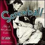 Screwball: Hollywood's Madcap Romantic Comedies by Ed Sikov