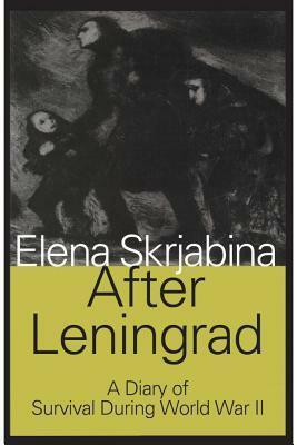 After Leningrad: A Diary of Survival During World War II by Elena Skrjabina