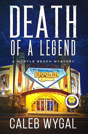 Death of a Legend: A Myrtle Beach Mystery by Caleb Wygal