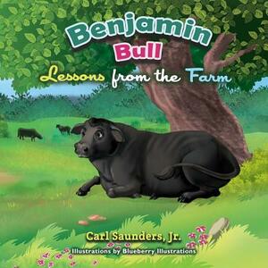 Benjamin Bull: Lessons from the Farm by Carl Saunders Jr