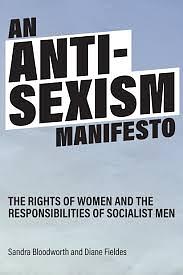 An Anti-Sexism Manifesto: The rights of women and the responsibilities of socialist men by Diane Fieldes, Sandra Bloodworth