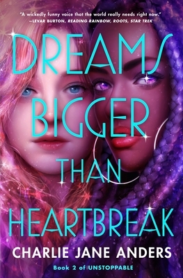Dreams Bigger Than Heartbreak by Charlie Jane Anders