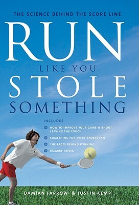 Run Like You Stole Something: The Science Behind the Score Line by Justin Kemp, Damian Farrow