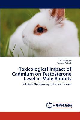 Toxicological Impact of Cadmium on Testosterone Level in Male Rabbits by Sumera Sajjad, Hira Naeem