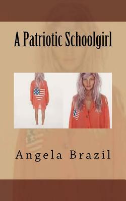 A Patriotic Schoolgirl by Angela Brazil