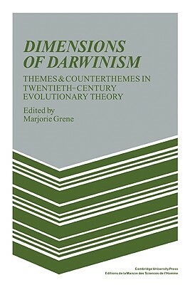 Dimensions of Darwinism: Themes and Counterthemes in Twentieth-Century Evolutionary Theory by Marjorie Grene