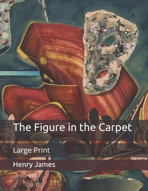 The Figure in the Carpet: Large Print by Henry James