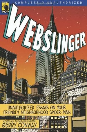 Webslinger: Unauthorized Essays on Your Friendly Neighborhood Spiderman by Gerry Conway, Leah Wilson