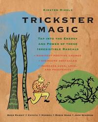 Trickster Magic: Tap Into the Energy and Power of These Irresistible Rascals by Kirsten Riddle