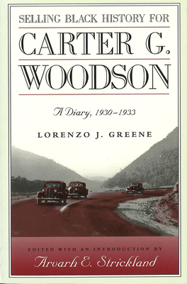 Selling Black History for Carter G. Woodson Selling Black History for Carter G. Woodson Selling Black History for Carter G. Woodson: A Diary, 1930-193 by Lorenzo J. Greene