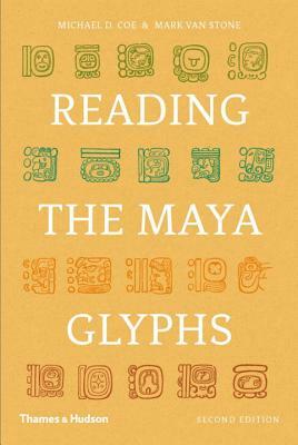Reading the Maya Glyphs by Michael D. Coe, Mark Van Stone