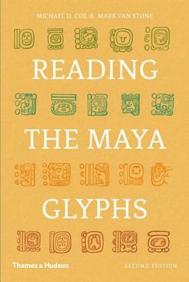 Reading the Maya Glyphs by Mark Van Stone, Michael D. Coe