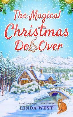 The Magical Christmas Do Over: A Heartwarming Novel about Second Chances by Linda West