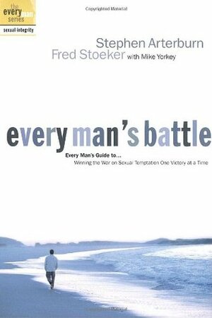 Every Man's Battle: Winning the War on Sexual Temptation One Victory at a Time by Fred Stoeker, Stephen Arterburn, Mike Yorkey