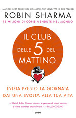 Il Club delle 5 del mattino: Inizia presto la giornata, dai una svolta alla tua vita by Robin S. Sharma