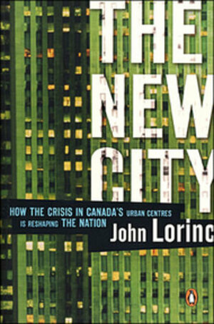 New City: How The Crisis In Canadas Urban Centres Is Reshaping The Nation by John Lorinc