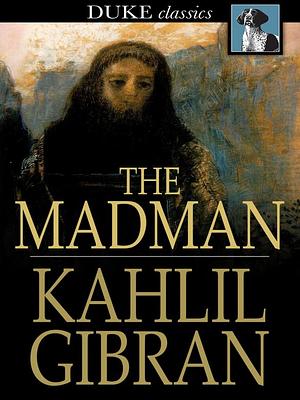 The Madman: His Parables and Poems by Kahlil Gibran