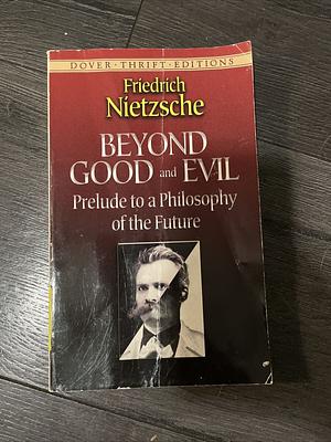 Beyond Good and Evil: Prelude to a Philosophy of the Future by Friedrich Nietzsche