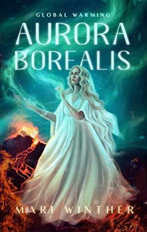 Aurora Borealis Global Warming: A Nordic Fantasy novel by Mari Winther