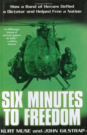 Six Minutes to Freedom: How a Band of Heroes Defied a Dictator and Helped Free a Nation by Kurt Muse