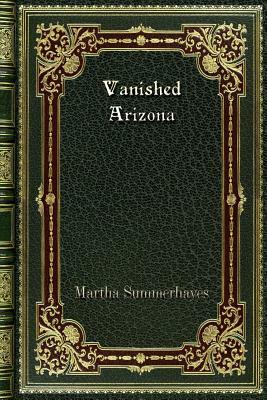 Vanished Arizona by Martha Summerhayes