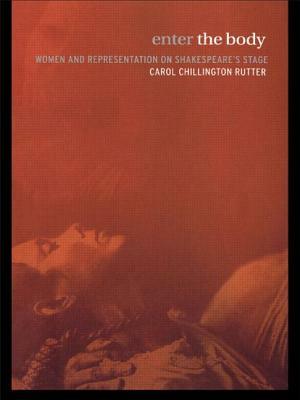 Enter the Body: Women and Representation on Shakespeare's Stage by Carol Chillington Rutter