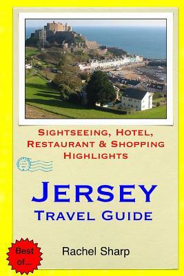 Jersey Travel Guide: Sightseeing, Hotel, Restaurant & Shopping Highlights by Rachel Sharp
