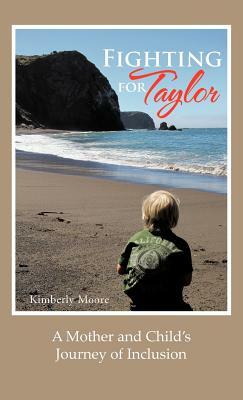 Fighting for Taylor: A Mother and Child's Journey of Inclusion by Kimberly Moore