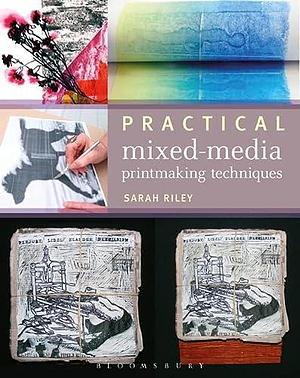 Practical Mixed-Media Printmaking by Sarah Riley