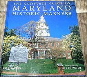 The Complete Guide to Maryland Historic Markers by Roger Miller