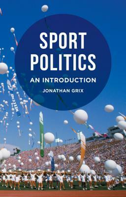 Sport Politics: An Introduction by Jonathan Grix