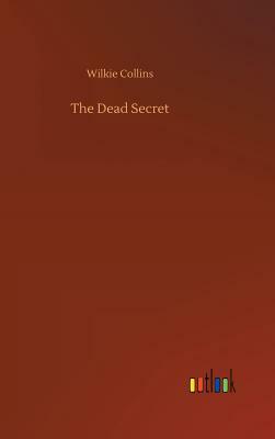 The Dead Secret by Wilkie Collins