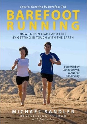 Barefoot Running: How to Run Light and Free by Getting in Touch with the Earth by Michael Sandler