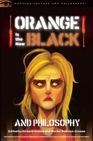 Orange Is the New Black and Philosophy by Richard Greene, Christina Ann-Marie DiEdoardo, Rachel Robison-Greene