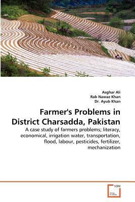 Farmer's Problems in District Charsadda, Pakistan by Dr Ayub Khan, Asghar Ali, Rab Nawaz Khan