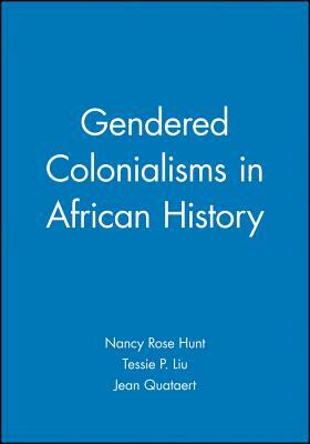 Gendered Colonialisms in African History by 