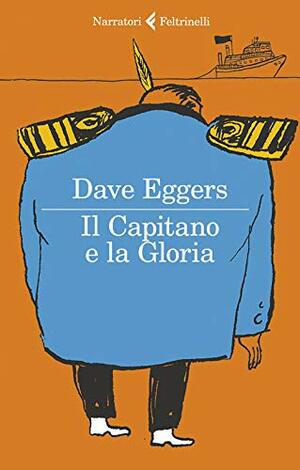 Il Capitano e la Gloria by Dave Eggers
