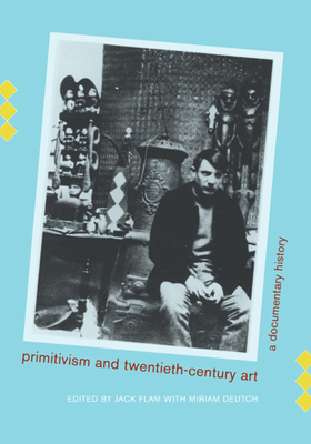 Primitivism and Twentieth-Century Art: A Documentary History by 